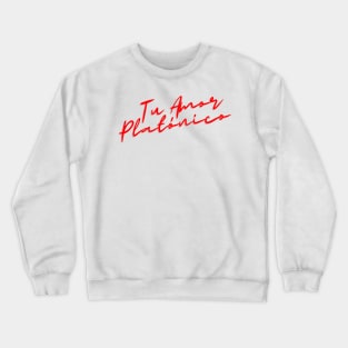 Tu Amor Platonico Crewneck Sweatshirt